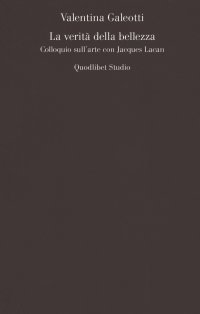 La verità della bellezza. Colloquio sull'arte con Jacques Lacan