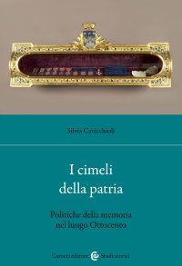 I cimeli della patria. Politica della memoria nel lungo Ottocento