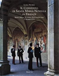 Il convento di Santa Maria Novella in Firenze sede della Scuola sottufficiali carabinieri