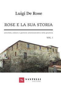 Rose e la sua storia. Vol. 1: Antichità, cultura e gestione amministrativa della giustizia