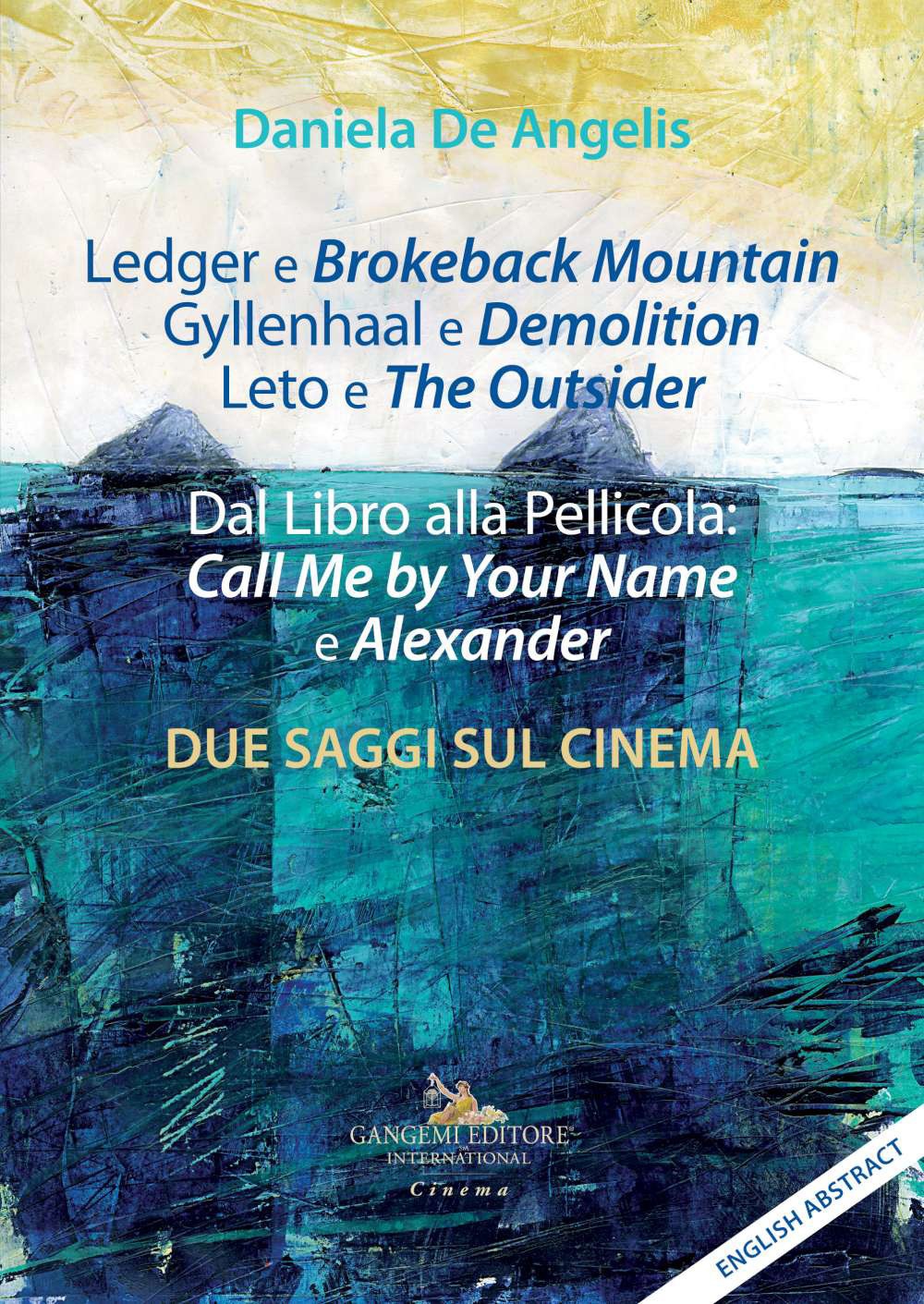 Ledger e Brokeback Mountain, Gyllenhaal e Demolition, Leto e The Outsider. Dal libro alla pellicola: Call me by your name e Alexander. Due saggi sul cinema