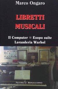 Libretti Musicali. Il Computer, Esopo Suite, Lavanderia Warhol.