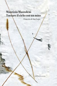 Toccare il Cielo con un Mito. Oratorio di San Lupo