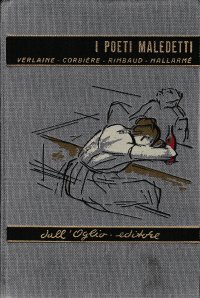 I Poeti Maledetti. Verlaine. Corbiére. Rimbaud. Mallarmé