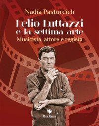 Lelio Luttazzi e la Settima Arte. Musicista,Attore e Regista