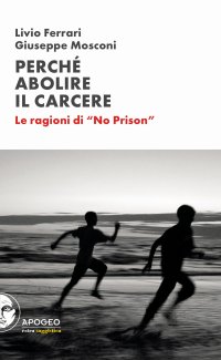 Perché Abolire il Carcere. Le Ragioni di "No Prison"