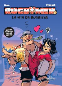 Rugbymen. La vita da rugbista. 2