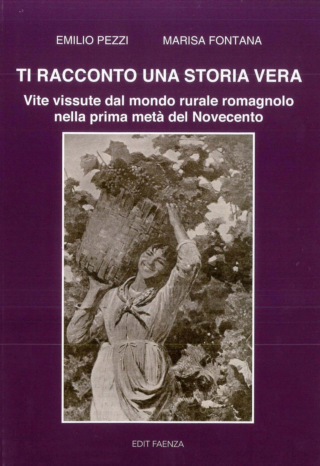 Ti Racconto una Storia Vera. Vite Vissute dal Mondo Rurale Romagnolo nella Prima Metà del Novecento