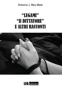 "Legami" "Il Dittatore" e altri Racconti