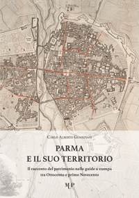 Parma e il suo territorio. Il racconro del patrimonio nelle guide a stampa tra Ottocento e primo Novecento