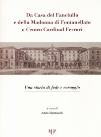 Da Casa del Fanciullo e della Madonna di Fontanellato a Centro Cardinal Ferrari. Una storia di fede e coraggio.