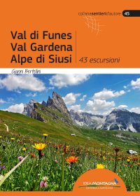 Val di Funes - Val Gardena - Alpe di Siusi. 43 escursioni
