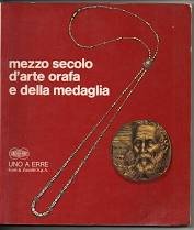 Mezzo secolo d'arte orafa e della medaglia