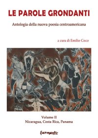 Le Parole Grondanti - Antologia della Nuova Poesia Centroamericana - Vol.II - Nicaragua, Costarica, Panama