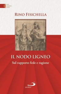Il nodo ligneo. Fede e ragione