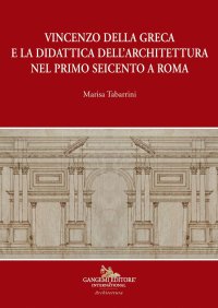Vincenzo della Greca e la didattica dell'architettura nel primo Seicento a Roma