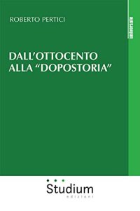 Dall'Ottocento alla "dopostoria". Frammenti storici
