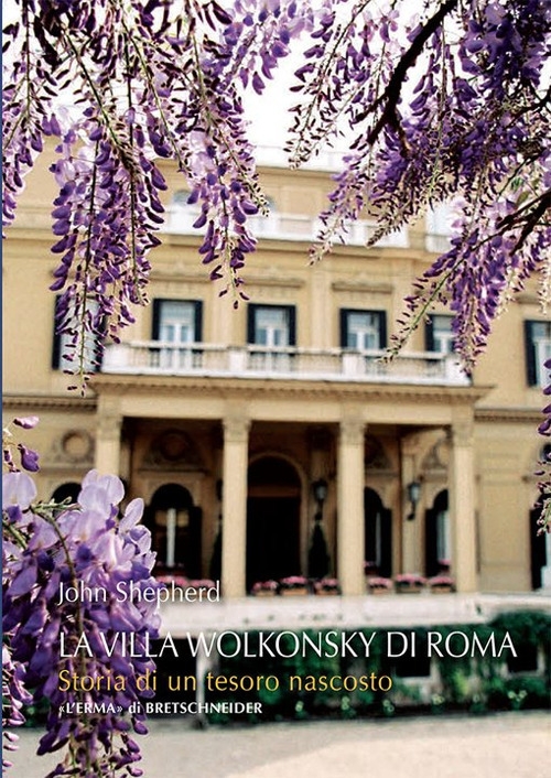 9788891321794 John Shepherd 2021 - Villa Wolkonsky a Roma. La storia di ...