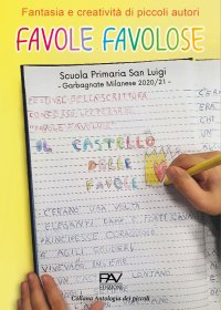 Favole favolose. Fantasia e creatività dei piccoli autori. Piccoli autori della Scuola Primaria San Luigi, Garbagnate Milanese 2020/21