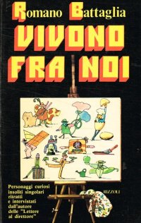 Vivono fra Noi. Personaggi Curiosi, Insoliti, Singolari Ritratti e Intervistati dall'Autore delle Lettere al Direttore