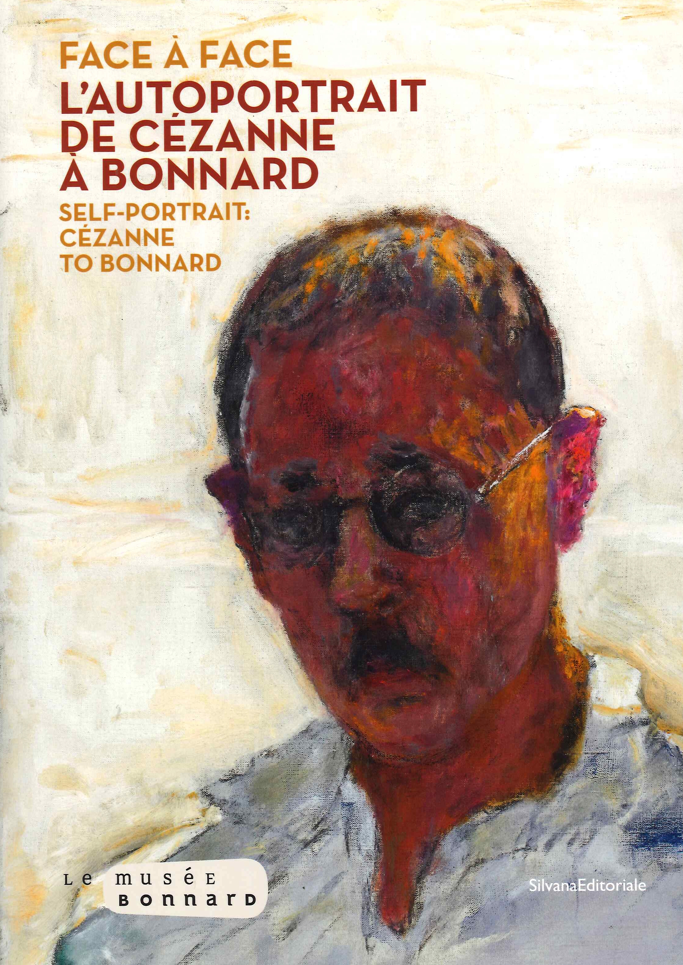 Face To Face. The Self-Portrait From Cézanne To Bonnard. Face À Face. L'Autoportrait de Cézanne à Bonnard.