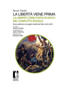 La libertà viene prima. La libertà come posta in gioco nel conflitto sociale. Con pagine inedite dei diari e altri scritti