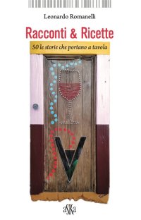 Racconti & Ricette. 50 le Storie che Portano a Tavola
