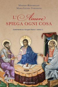 L'amore spiega ogni cosa. Commento ai Vangeli festivi. Anno B