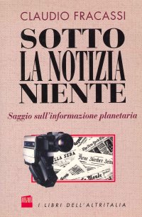 Sotto la notizia niente. Saggio sull' Informazione Planetaria