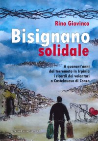 Bisignano Solidale. A quarant'anni dal terremoto in Irpinia i ricordi dei volontari a Castelnuovo di Conza.