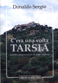 C'Era una Volta Tarsia. Ricordi e Forogrammi di un Borgo Calabrese