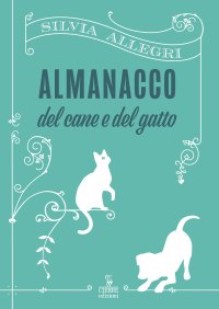 L'agenda del cane e del gatto. Animali domestici e vita quotidiana nelle storie di un veterinario