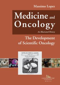 Medicine and Oncology. An illustrated history. Vol. 6: The Development of Scientific Oncology