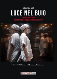 Luce nel buio. Il valore della cura: immagini, volti e parole ai tempi del Covid-19