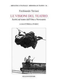 Le visioni del teatro. Scritti sul teatro dell'Otto e Novecento