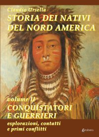 Storia dei Nativi del Nord America. Volume 2. Conquistatori e guerrieri.