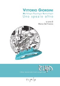 Vittorio Giorgini. Morfologia, Topologia, Spaziologia Uno spazio altro