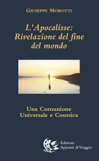 L'apocalisse. Rivelazione del fine del mondo. Una comunione universale e cosmica