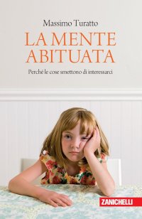 La mente abituata. Perché le cose smettono di interessarci