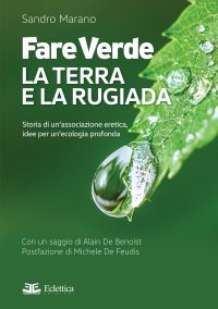 Fare Verde. La terra e la rugiada. Storia di un'associazione eretica, idee per un'ecologia profonda