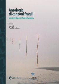 Antologia di canzoni fragili. Songwriting e musicoterapia