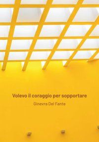 Volevo il coraggio per sopportare