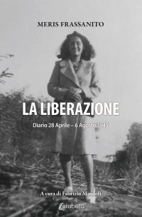 La liberazione. Diario 28 Aprile - 6 Agosto 1945