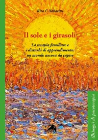 Il sole e i girasoli. La terapia familiare e i disturbi di apprendimento: un mondo ancora da capire