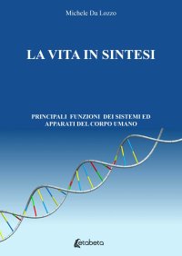 La vita in sintesi. Principali funzioni dei sistemi ed apparati del corpo umano.