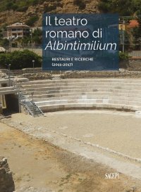 Il Teatro Romano di Albintimilium Restauri e Ricerche (2011-2017)