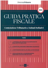 Guida pratica contenzioso tributario e istituti deflativi 2021
