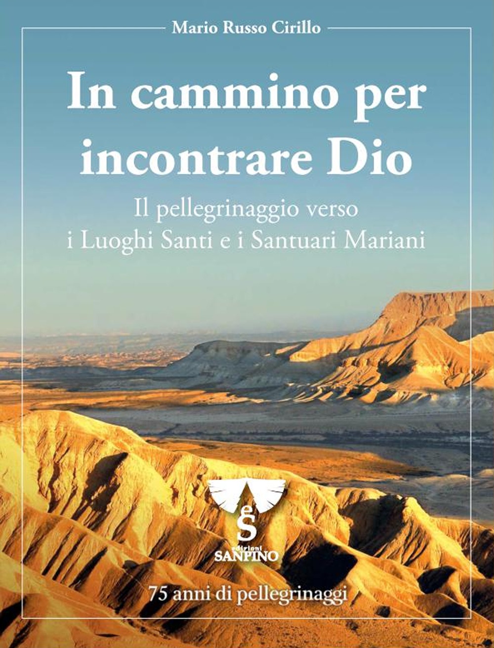 In cammino per incontrare Dio. Il pellegrinaggio verso i luoghi santi e i santuari mariani. 75 anni di pellegrinaggi