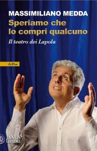 Speriamo che lo compri qualcuno. Il teatro dei Lapola. Nuova ediz