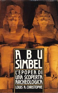 Abu Simbel. L'epopea di una scoperta archeologica